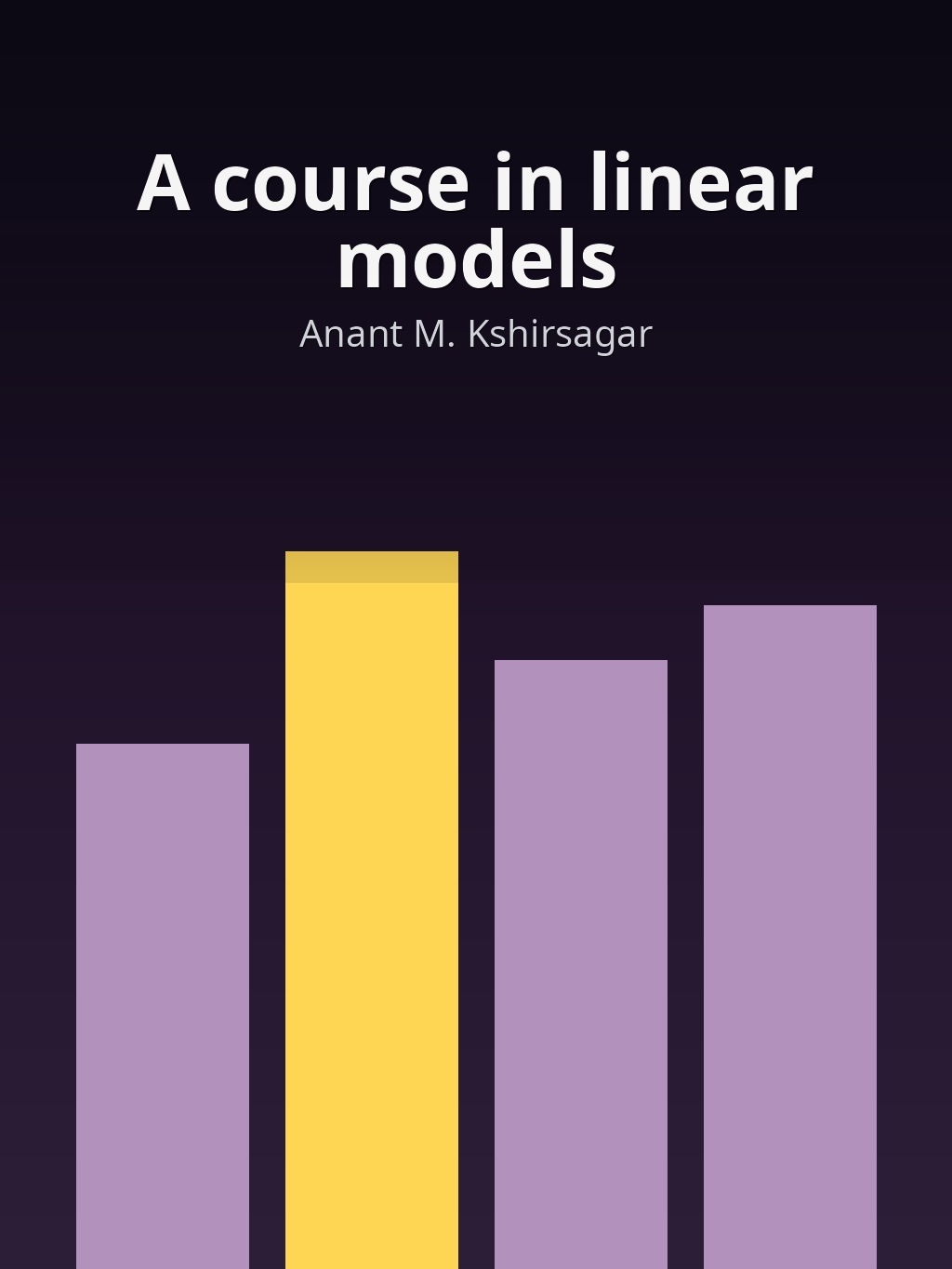 A course in linear models by Anant M. Kshirsagar book cover