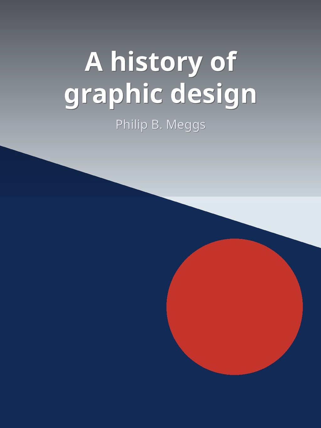 A history of graphic design by Philip B. Meggs book cover