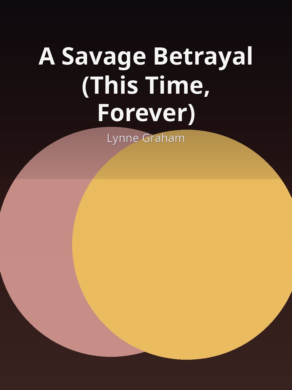 A Savage Betrayal (This Time, Forever) by Lynne Graham book cover