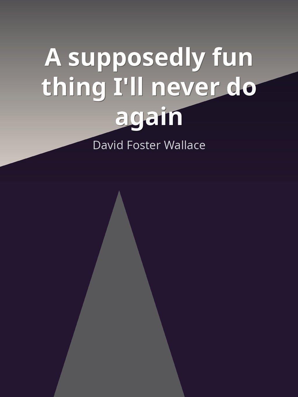A supposedly fun thing I'll never do again by David Foster Wallace book cover