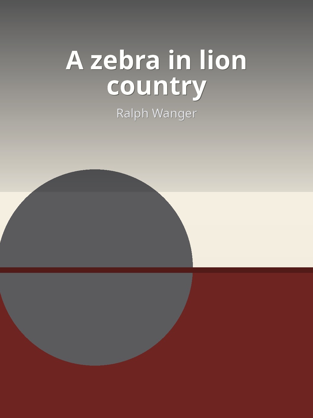 A zebra in lion country by Ralph Wanger book cover