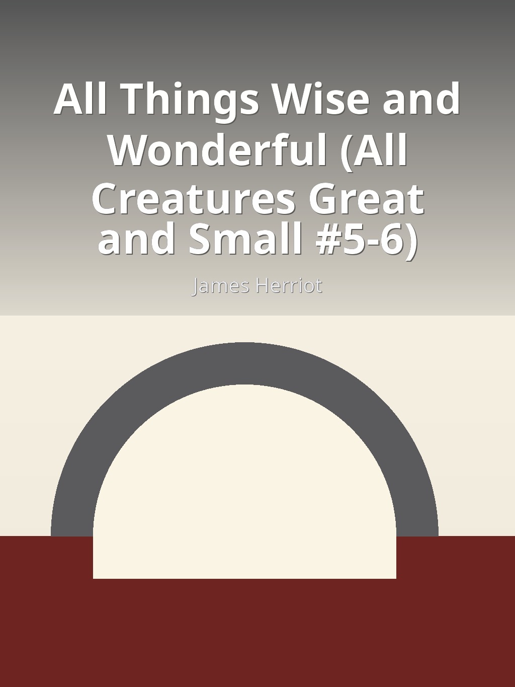 All Things Wise and Wonderful (All Creatures Great and Small #5-6) by James Herriot book cover