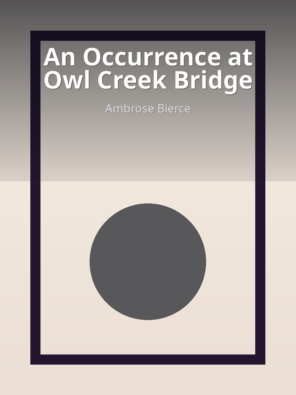 An Occurrence at Owl Creek Bridge by Ambrose Bierce book cover
