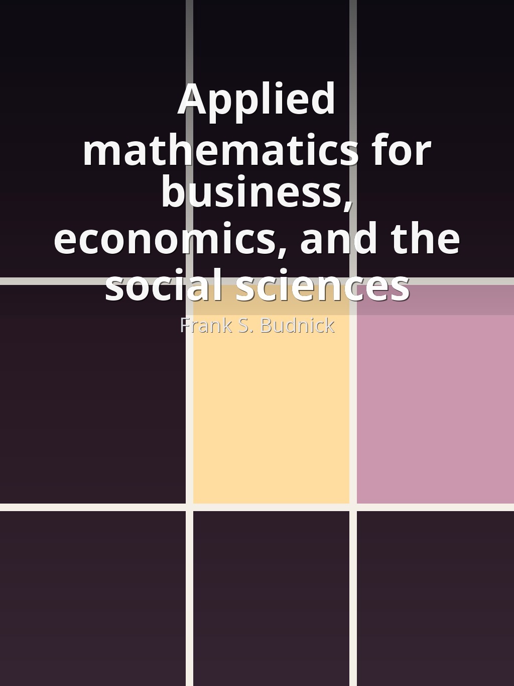 Applied mathematics for business, economics, and the social sciences by Frank S. Budnick book cover