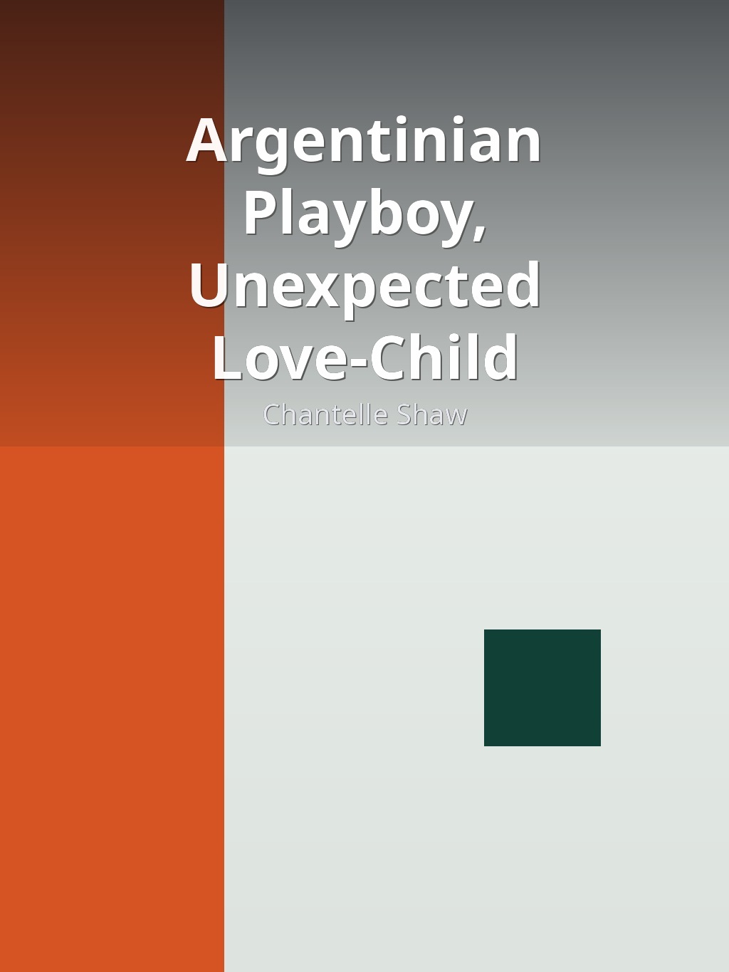 Argentinian Playboy, Unexpected Love-Child by Chantelle Shaw book cover