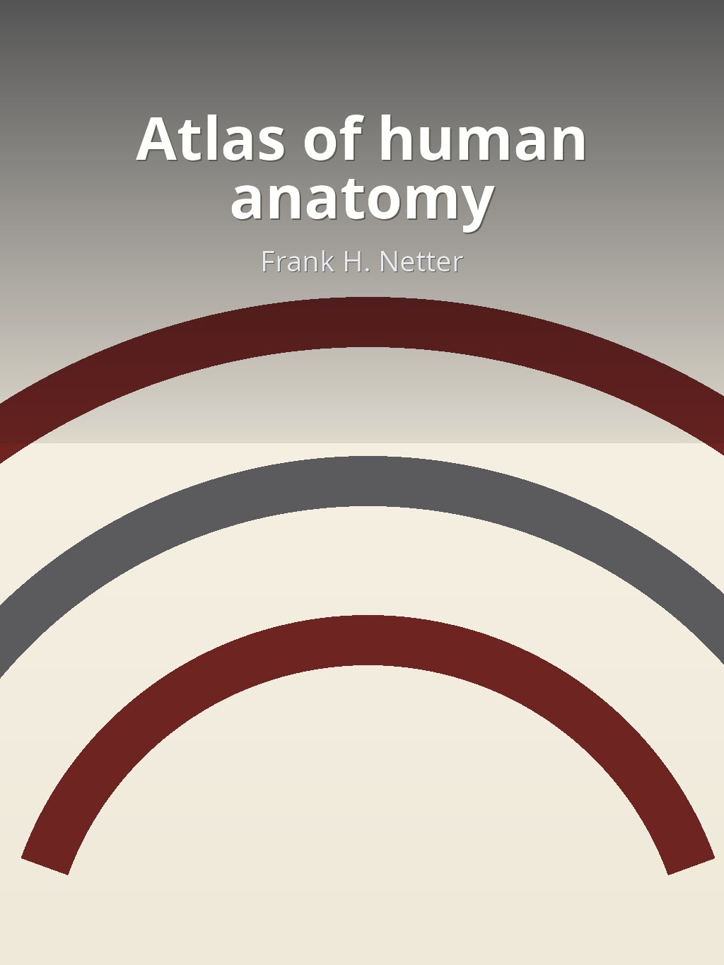 Atlas of human anatomy by Frank H. Netter book cover
