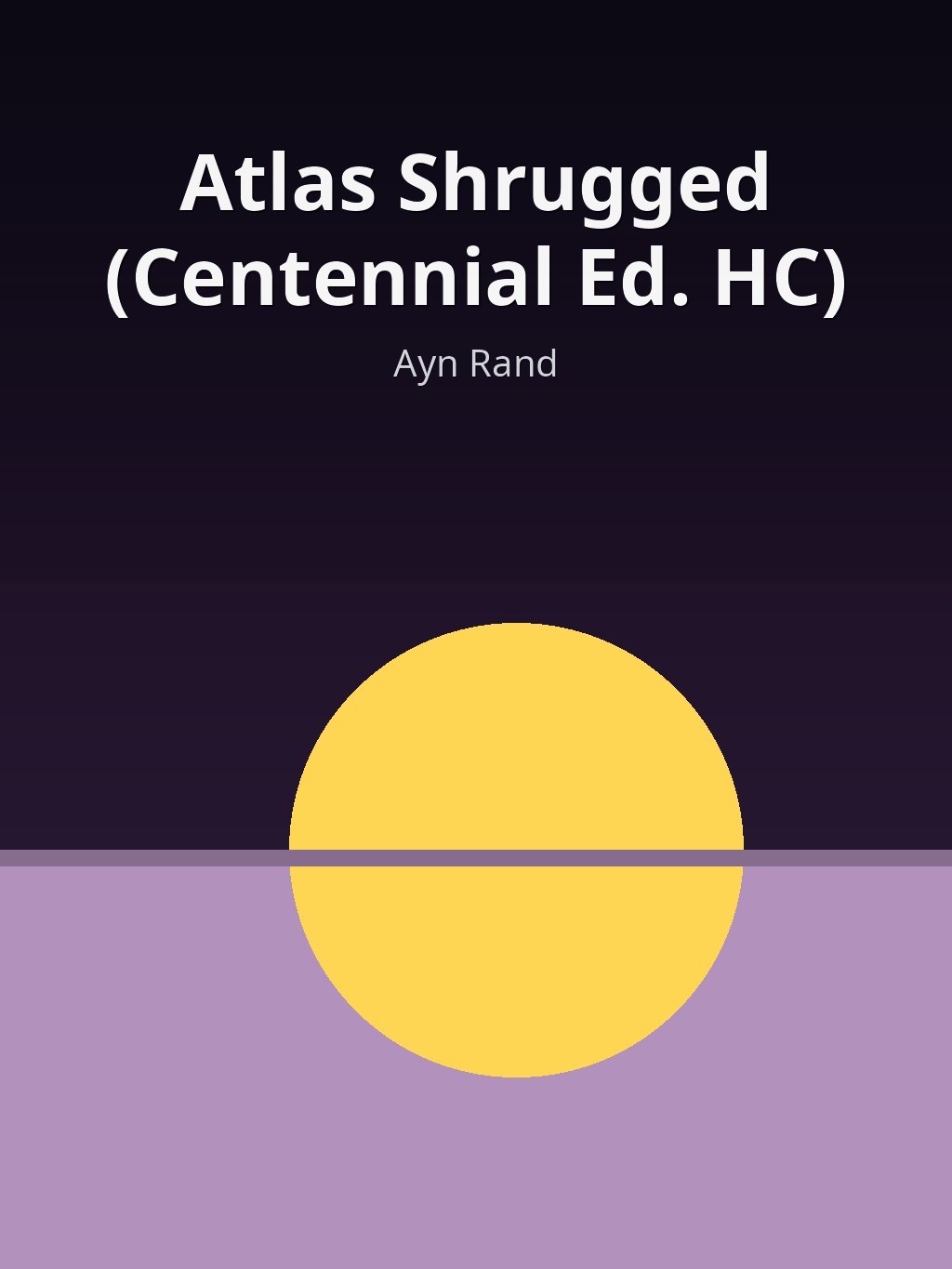 Atlas Shrugged (Centennial Ed. HC) by Ayn Rand book cover