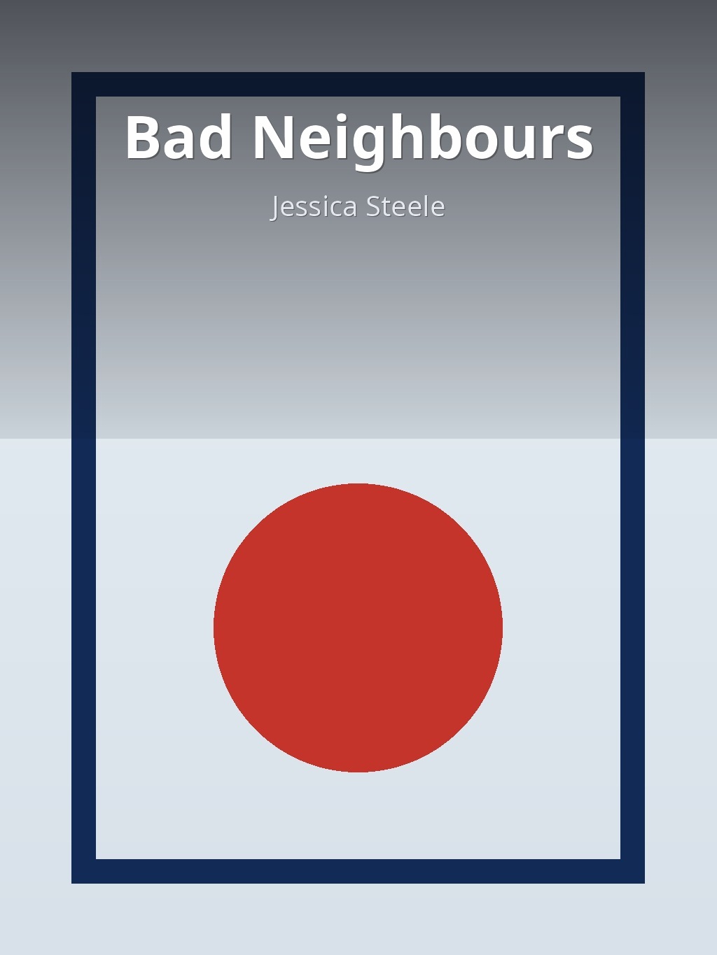 Bad Neighbours by Jessica Steele book cover