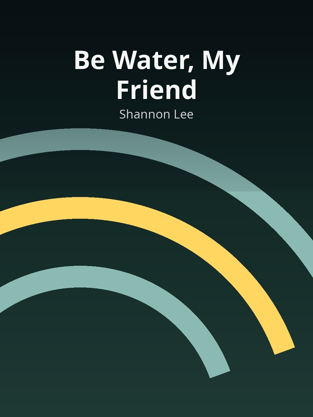 Be Water, My Friend by Shannon Lee book cover