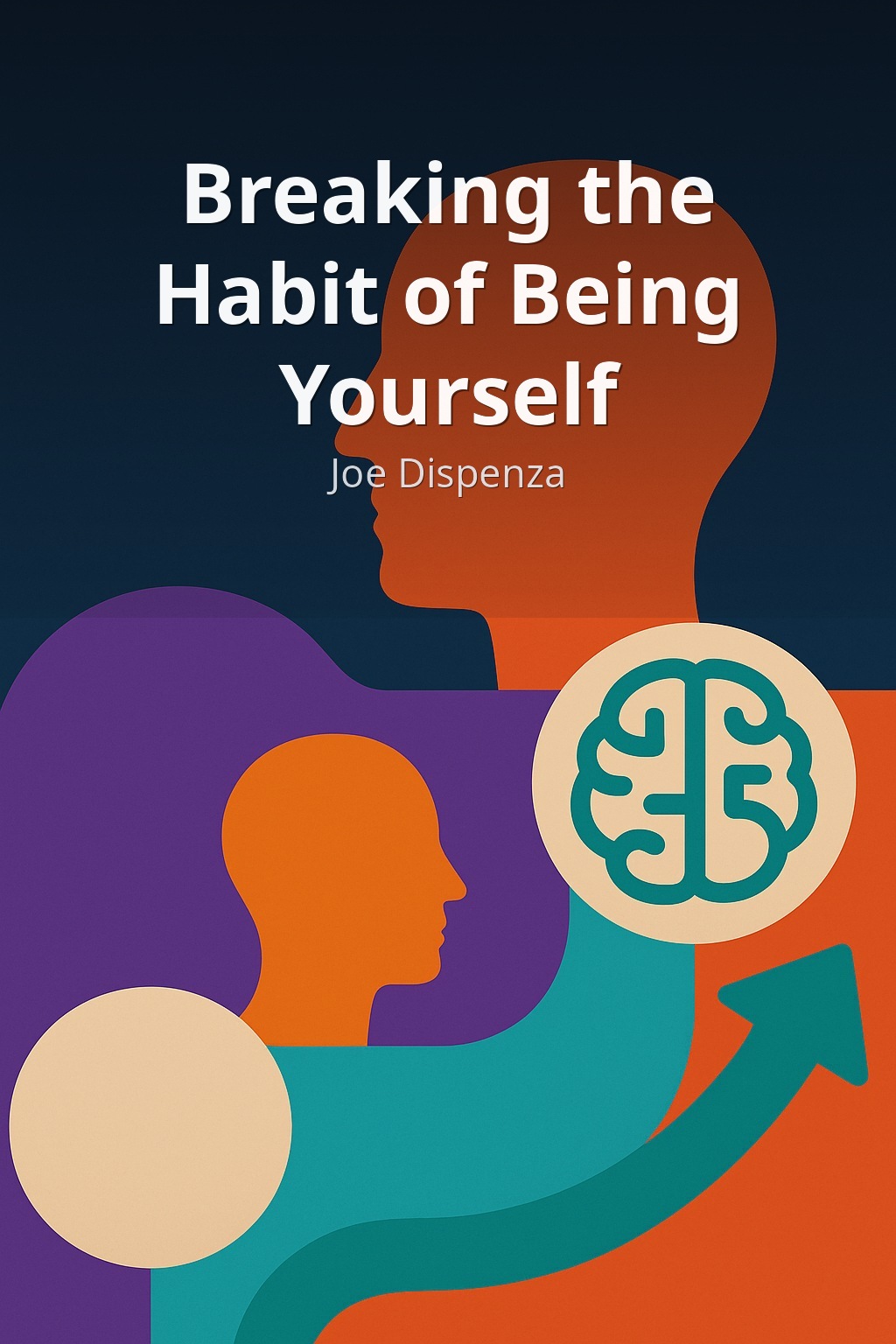 Breaking the Habit of Being Yourself by Joe Dispenza book cover