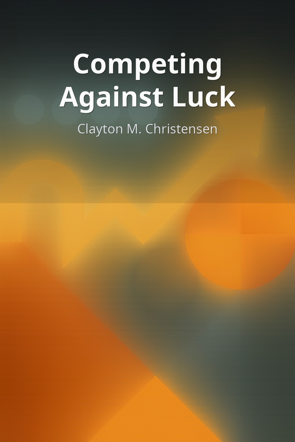 Competing Against Luck by Clayton M. Christensen book cover