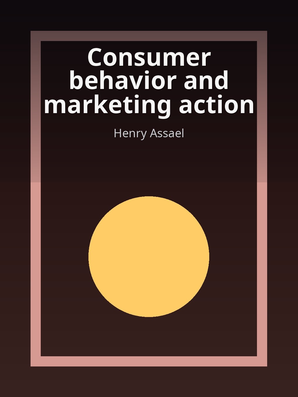 Consumer behavior and marketing action by Henry Assael book cover