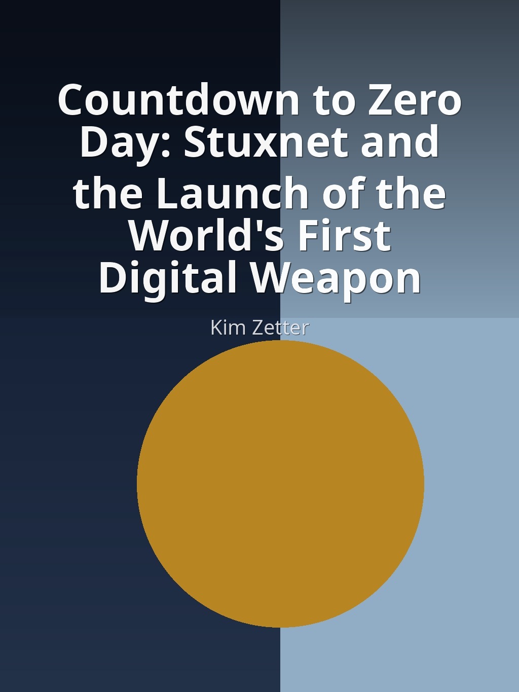 Countdown to Zero Day: Stuxnet and the Launch of the World's First Digital Weapon by Kim Zetter book cover