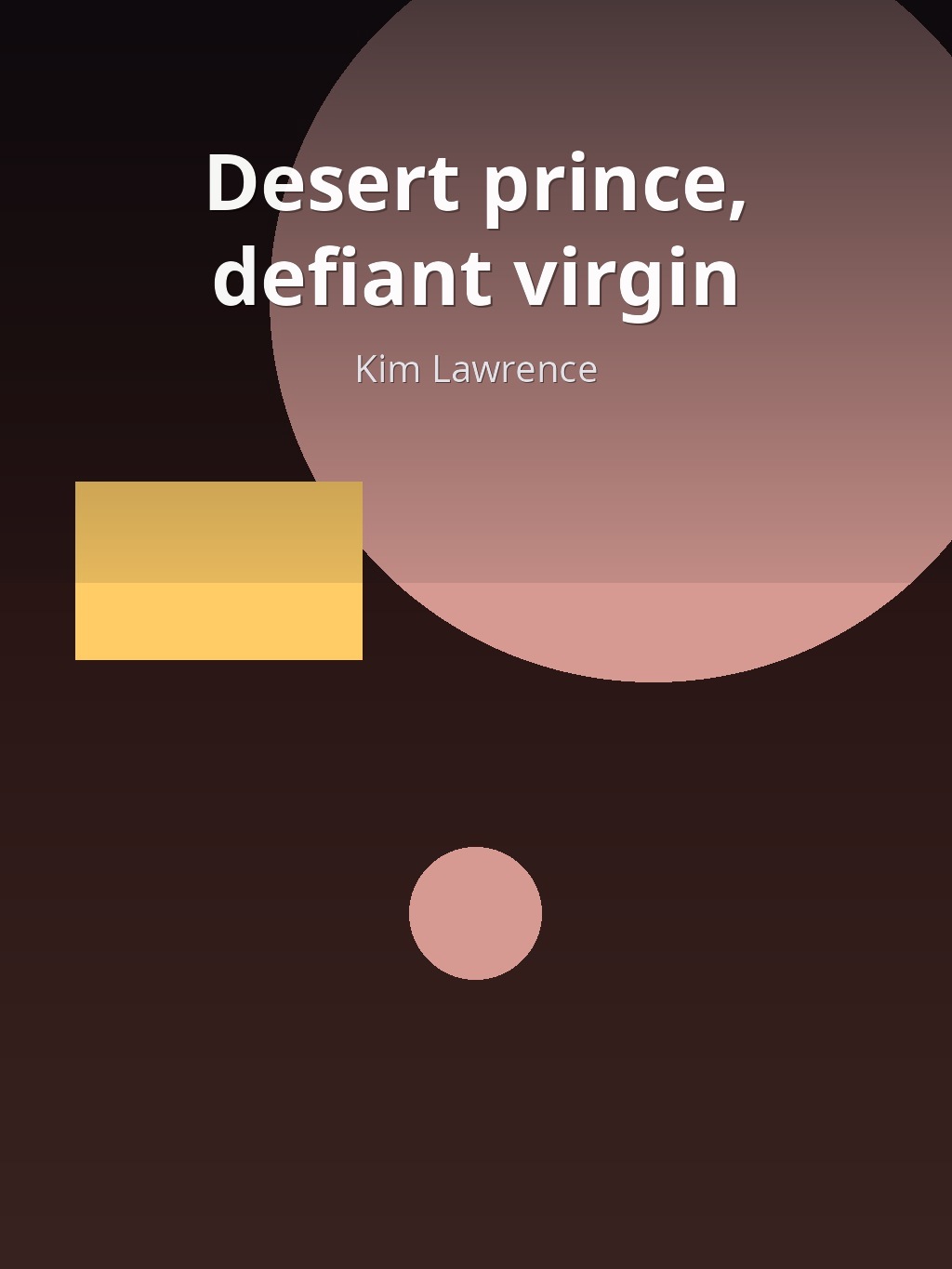 Desert prince, defiant virgin by Kim Lawrence book cover