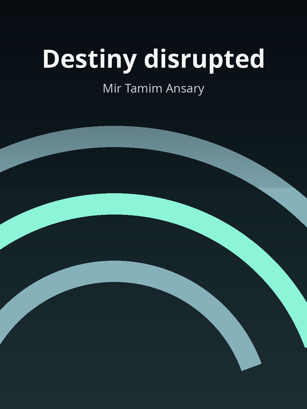 Destiny disrupted by Mir Tamim Ansary book cover