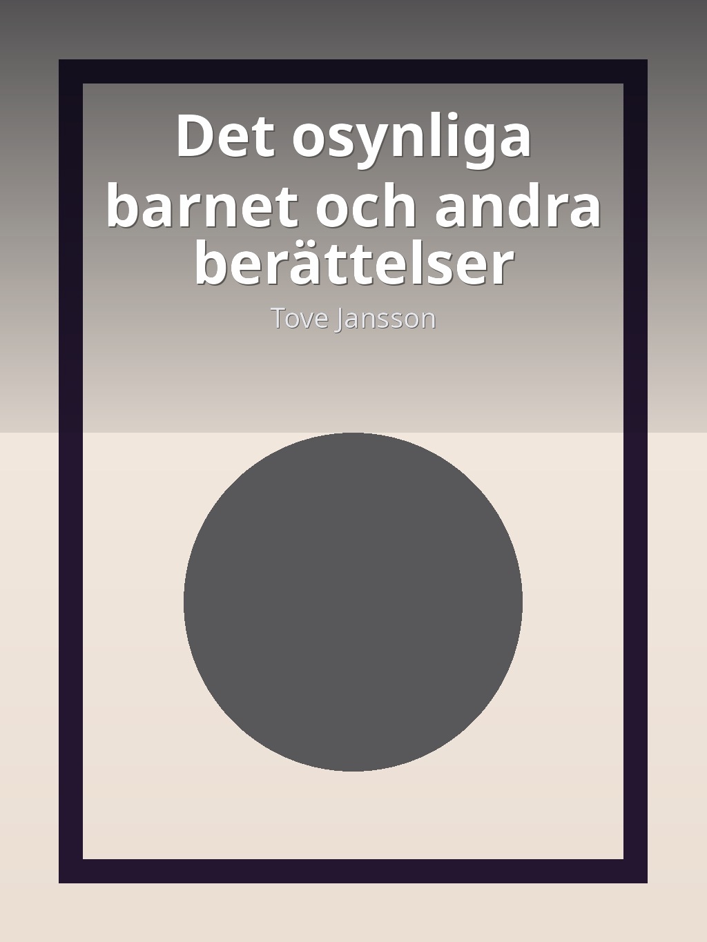 Det osynliga barnet och andra berättelser by Tove Jansson book cover