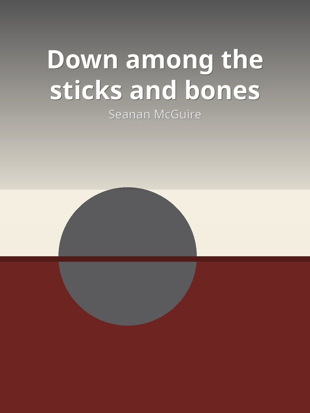 Down among the sticks and bones by Seanan McGuire book cover