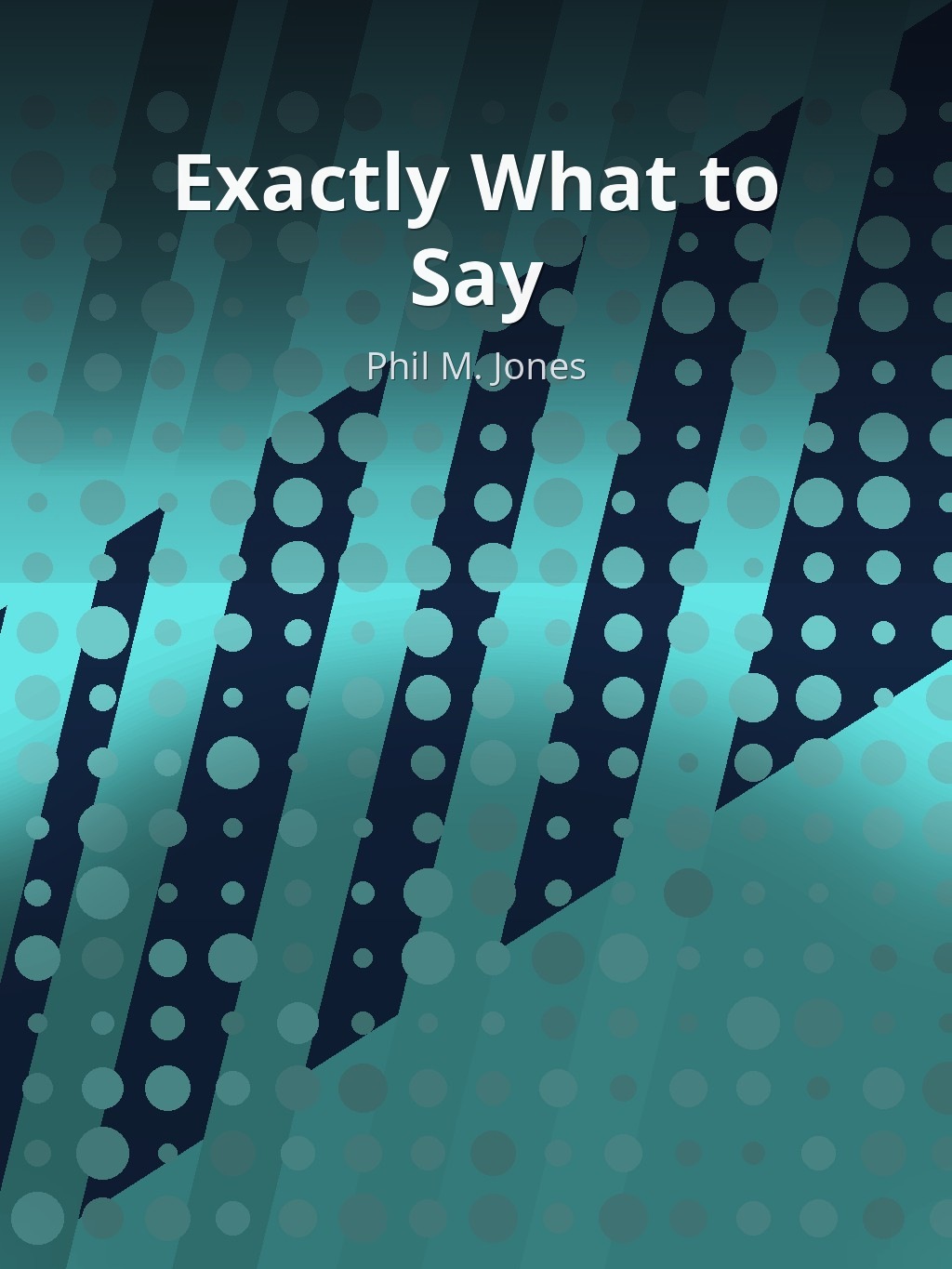 Exactly What to Say by Phil M. Jones book cover