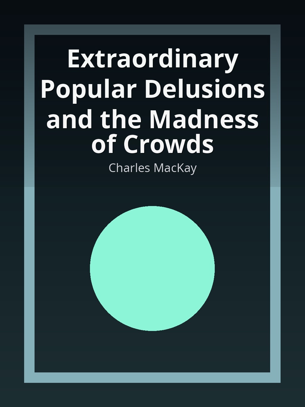 Extraordinary Popular Delusions and the Madness of Crowds by Charles MacKay book cover