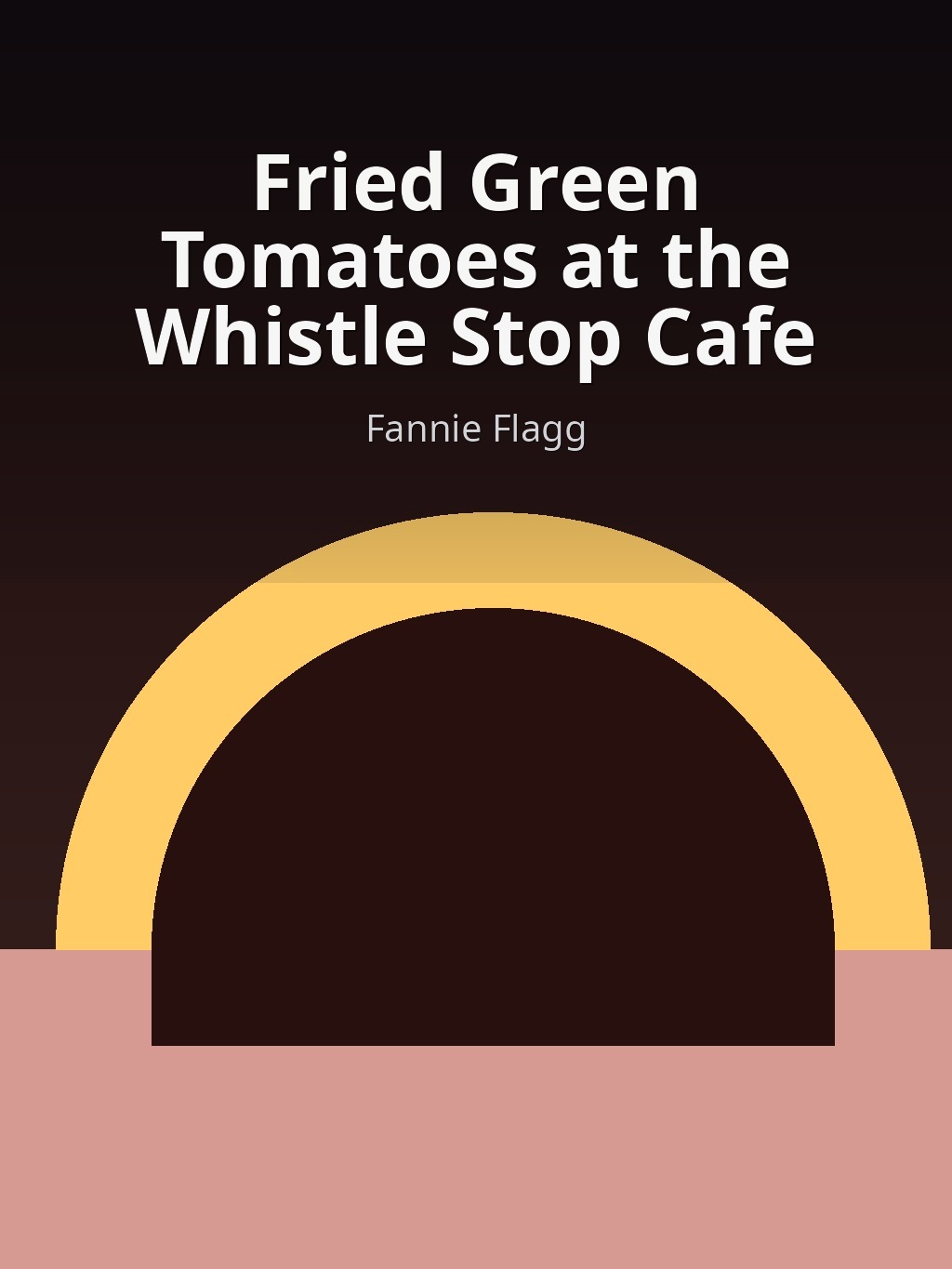 Fried Green Tomatoes at the Whistle Stop Cafe by Fannie Flagg book cover
