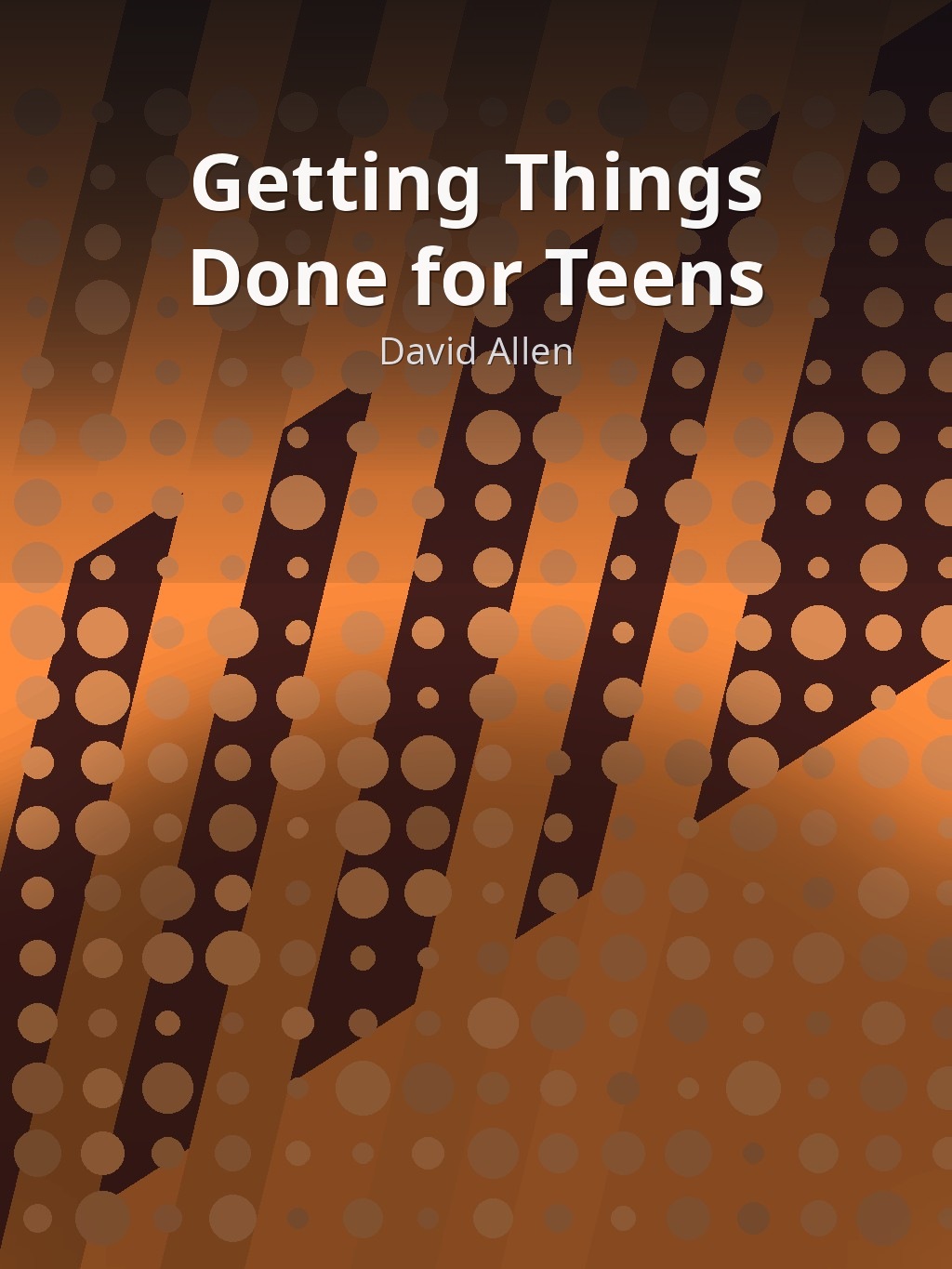 Getting Things Done for Teens by David Allen book cover