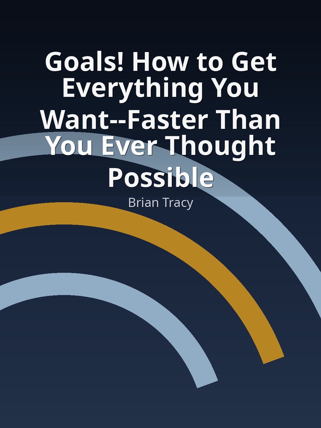 Goals! How to Get Everything You Want--Faster Than You Ever Thought Possible by Brian Tracy book cover
