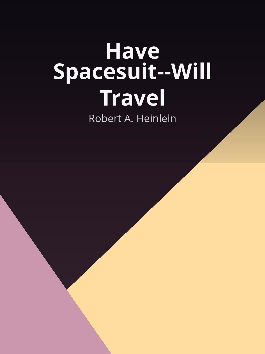 Have Spacesuit--Will Travel by Robert A. Heinlein book cover