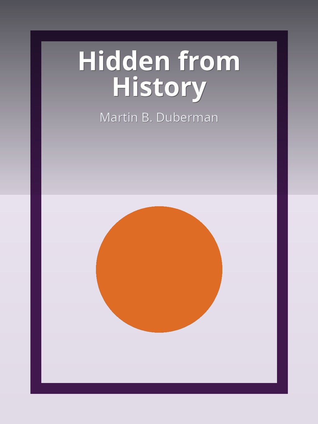 Hidden from History by Martin B. Duberman book cover