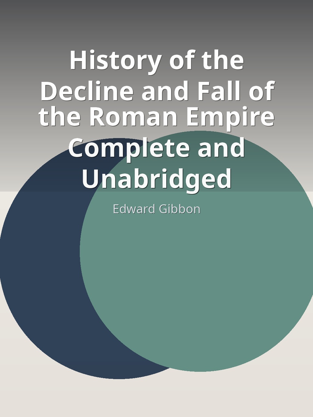 History of the Decline and Fall of the Roman Empire Complete and Unabridged by Edward Gibbon book cover