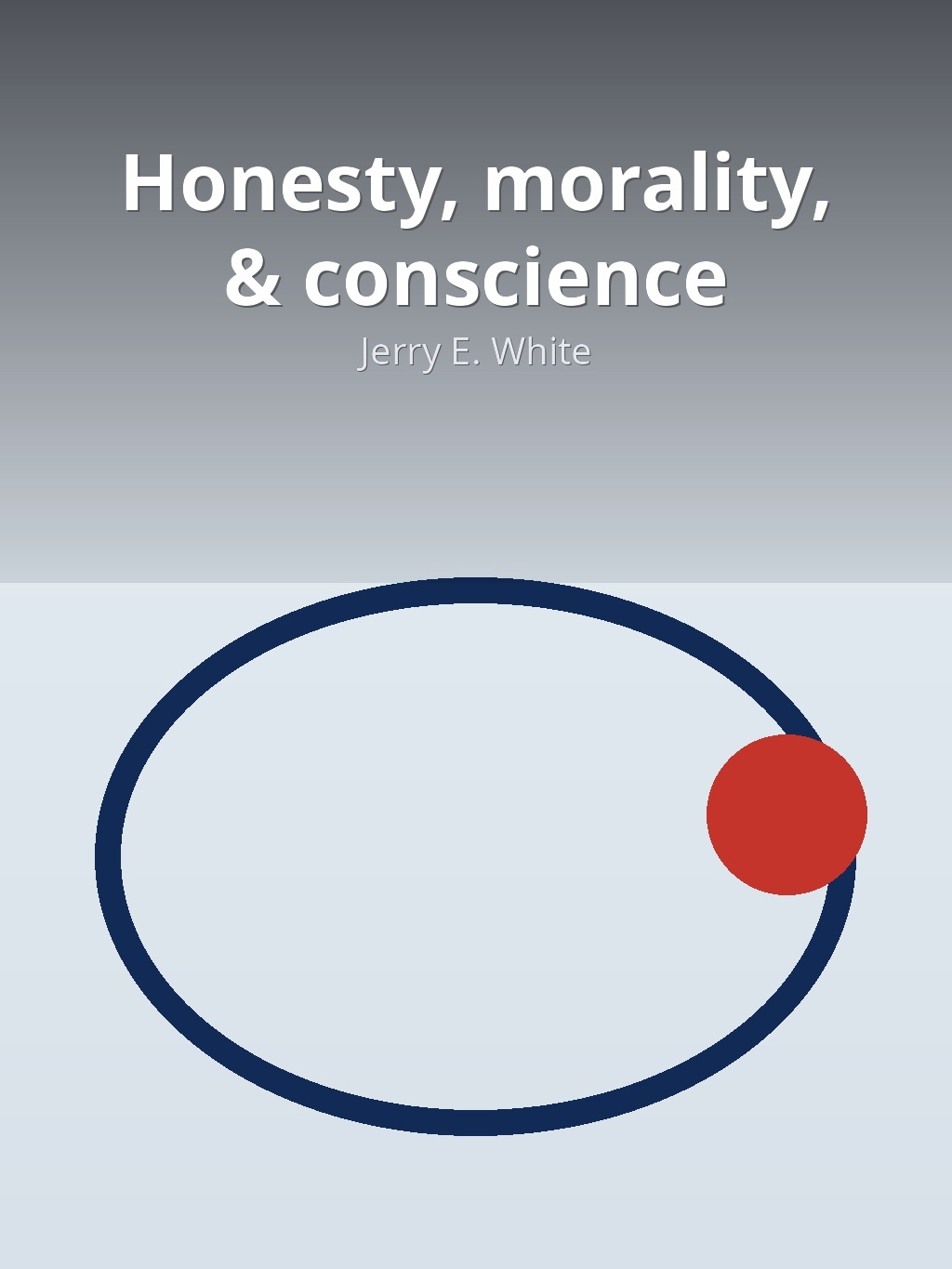 Honesty, morality, & conscience by Jerry E. White book cover