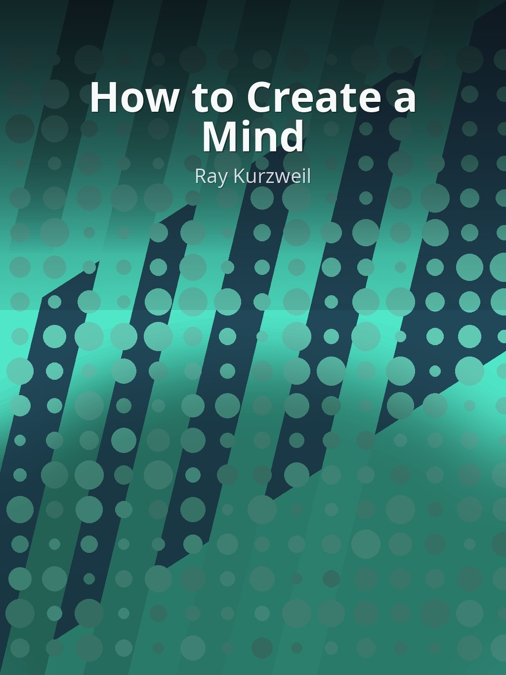 How to Create a Mind by Ray Kurzweil book cover