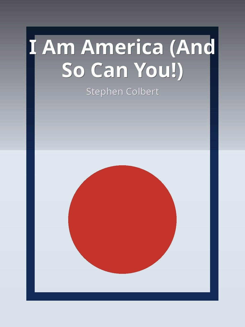 I Am America (And So Can You!) by Stephen Colbert book cover