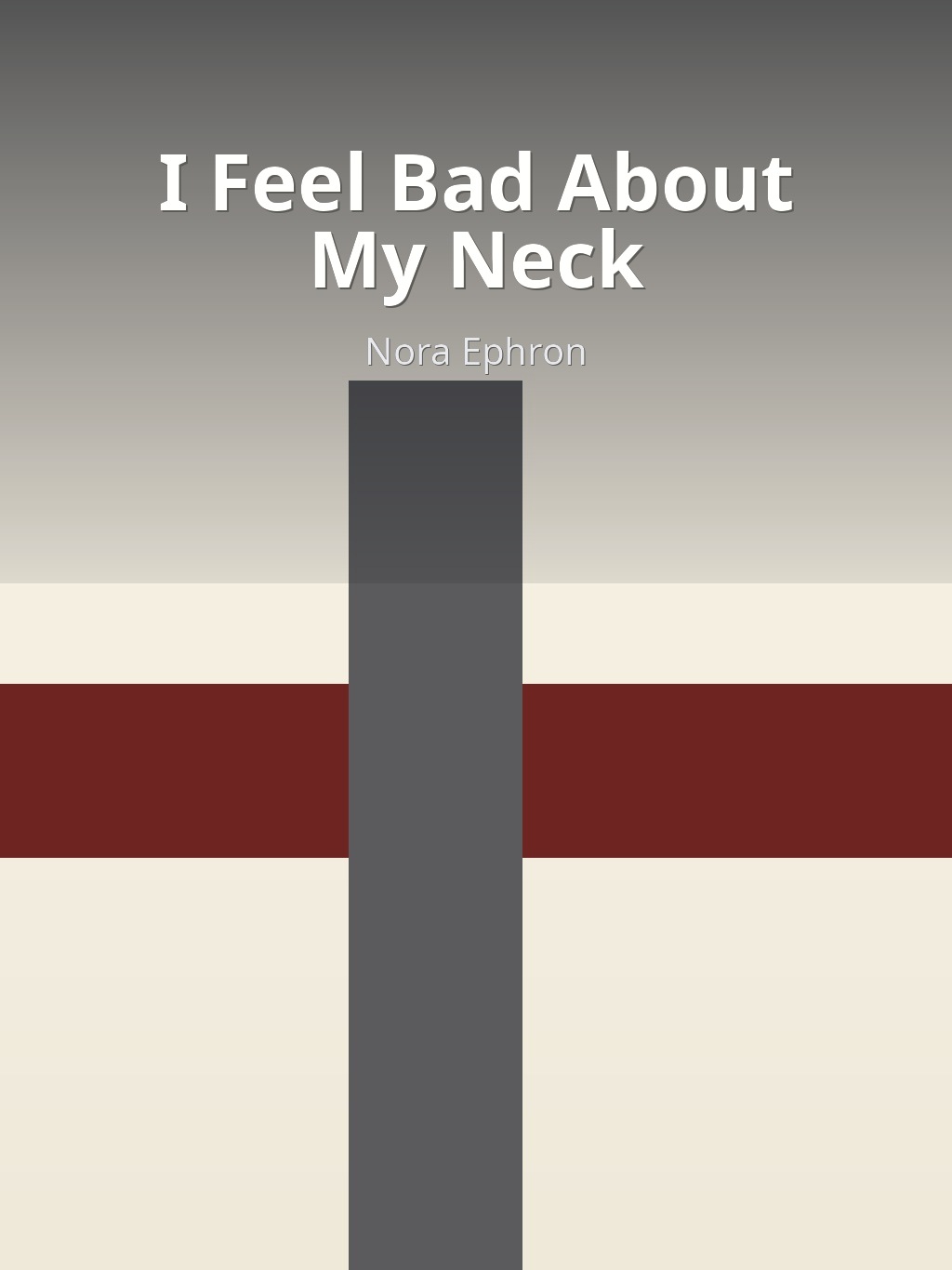 I Feel Bad About My Neck by Nora Ephron book cover
