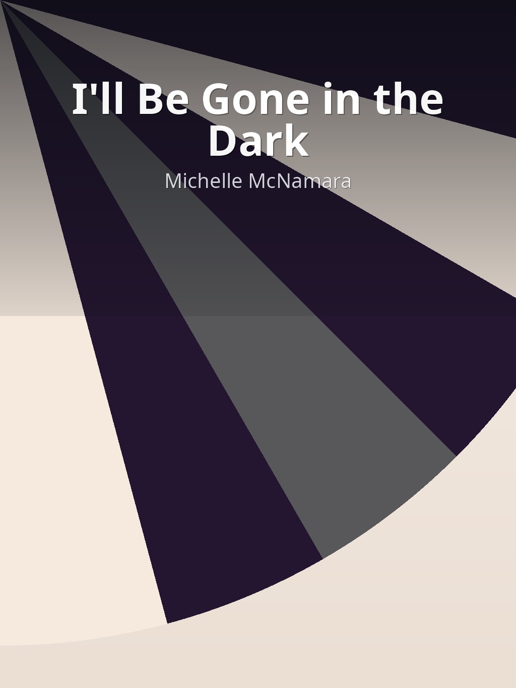 I'll Be Gone in the Dark by Michelle McNamara book cover