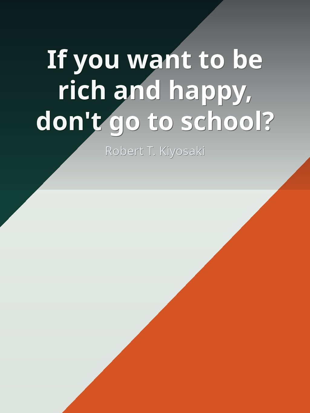 If you want to be rich and happy, don't go to school? by Robert T. Kiyosaki book cover
