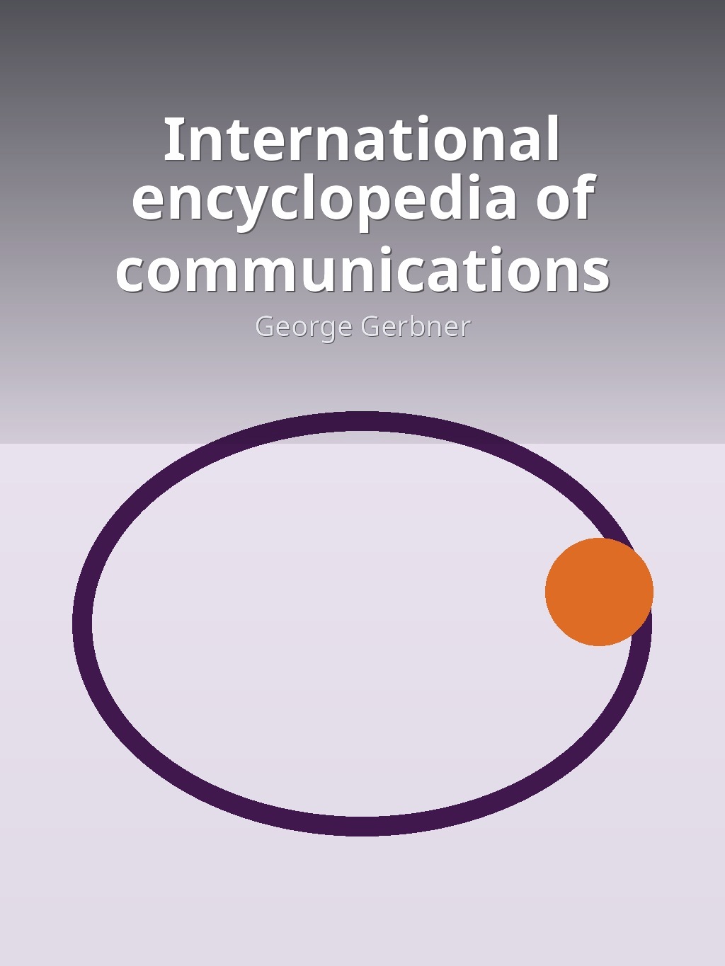 International encyclopedia of communications by George Gerbner book cover
