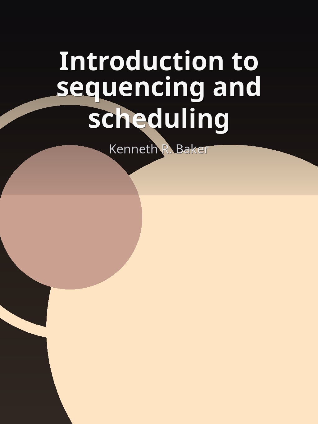 Introduction to sequencing and scheduling by Kenneth R. Baker book cover