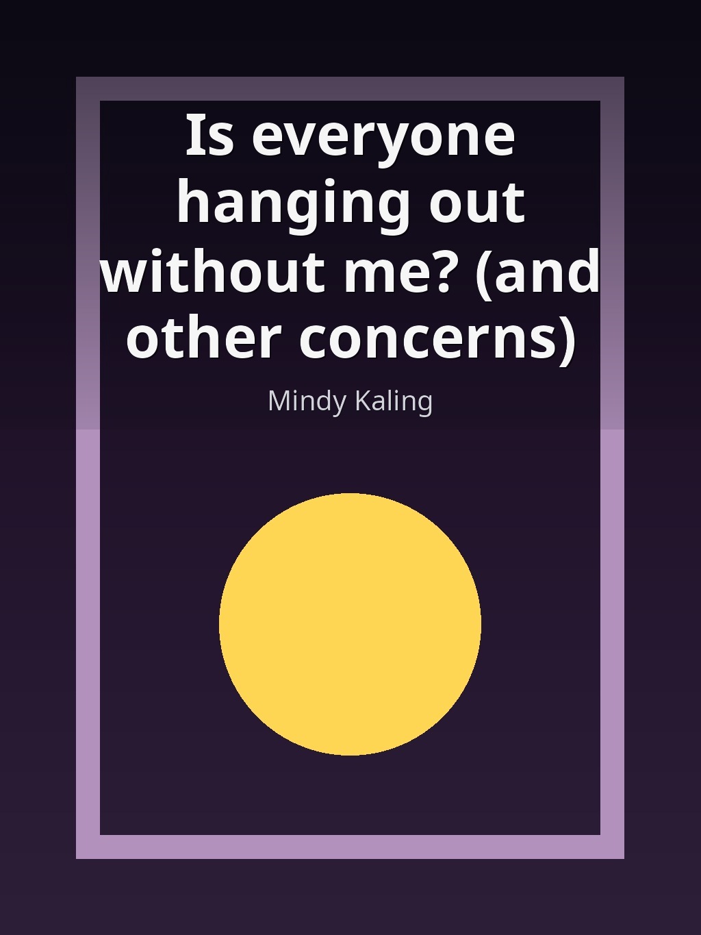 Is everyone hanging out without me? (and other concerns) by Mindy Kaling book cover