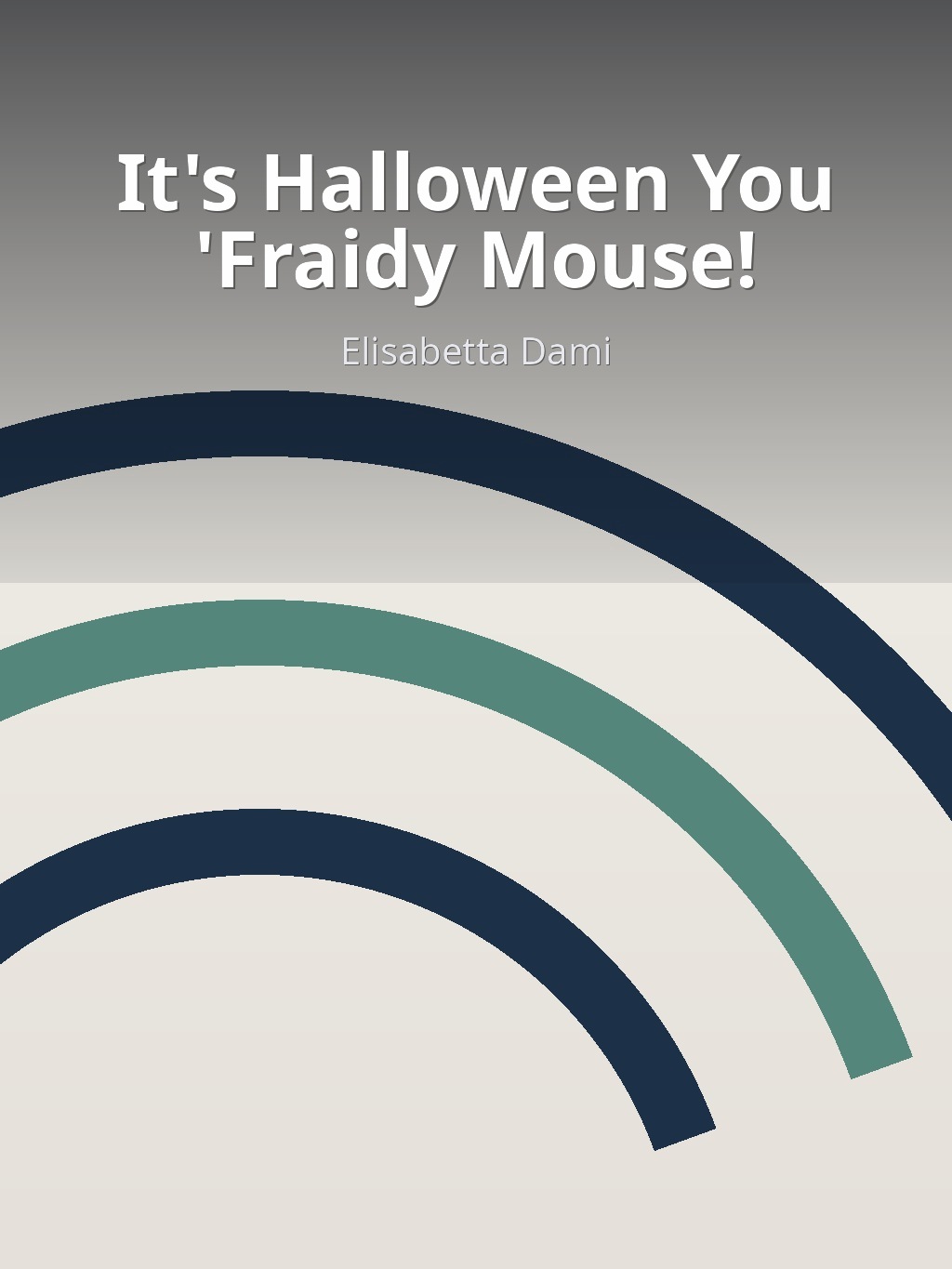 It's Halloween You 'Fraidy Mouse! by Elisabetta Dami book cover