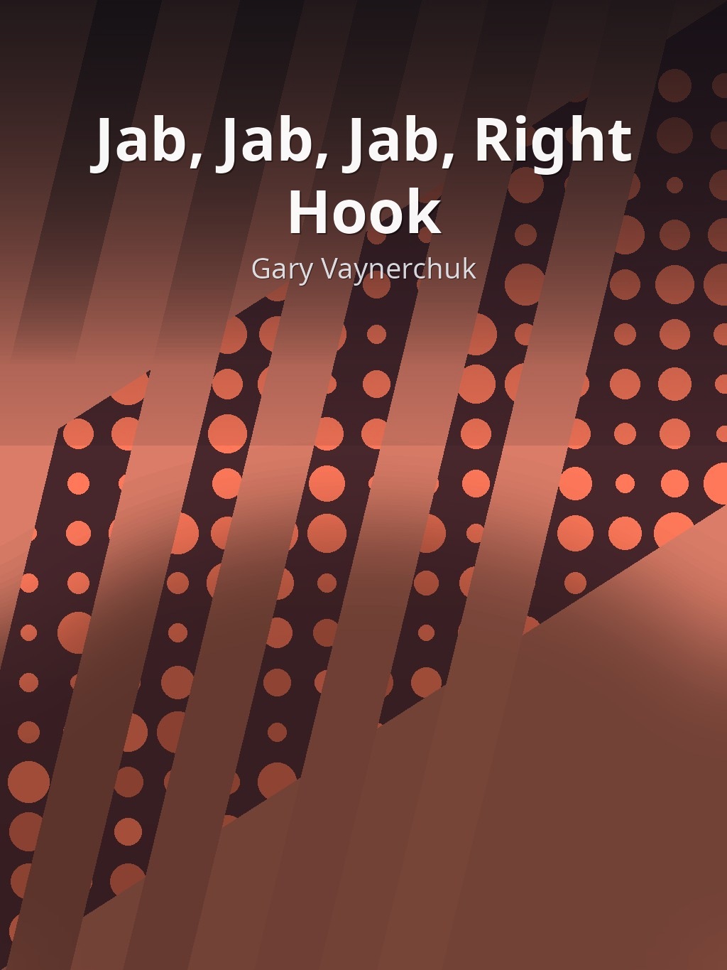 Jab, Jab, Jab, Right Hook by Gary Vaynerchuk book cover