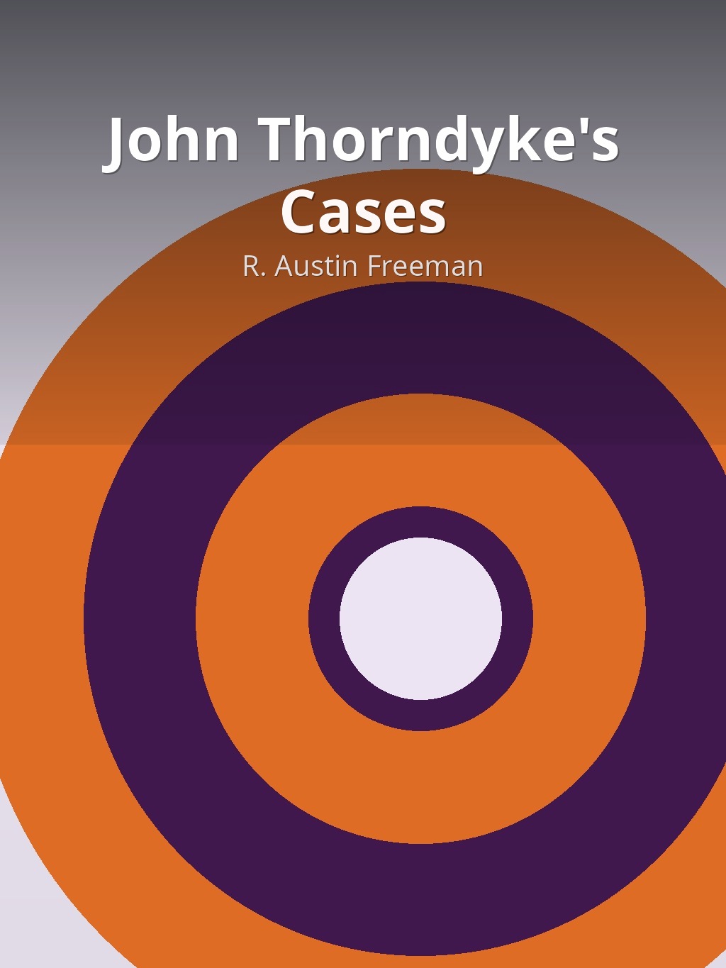 John Thorndyke's Cases by R. Austin Freeman book cover