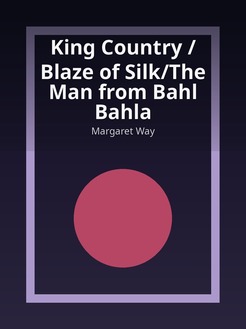 King Country / Blaze of Silk/The Man from Bahl Bahla by Margaret Way book cover