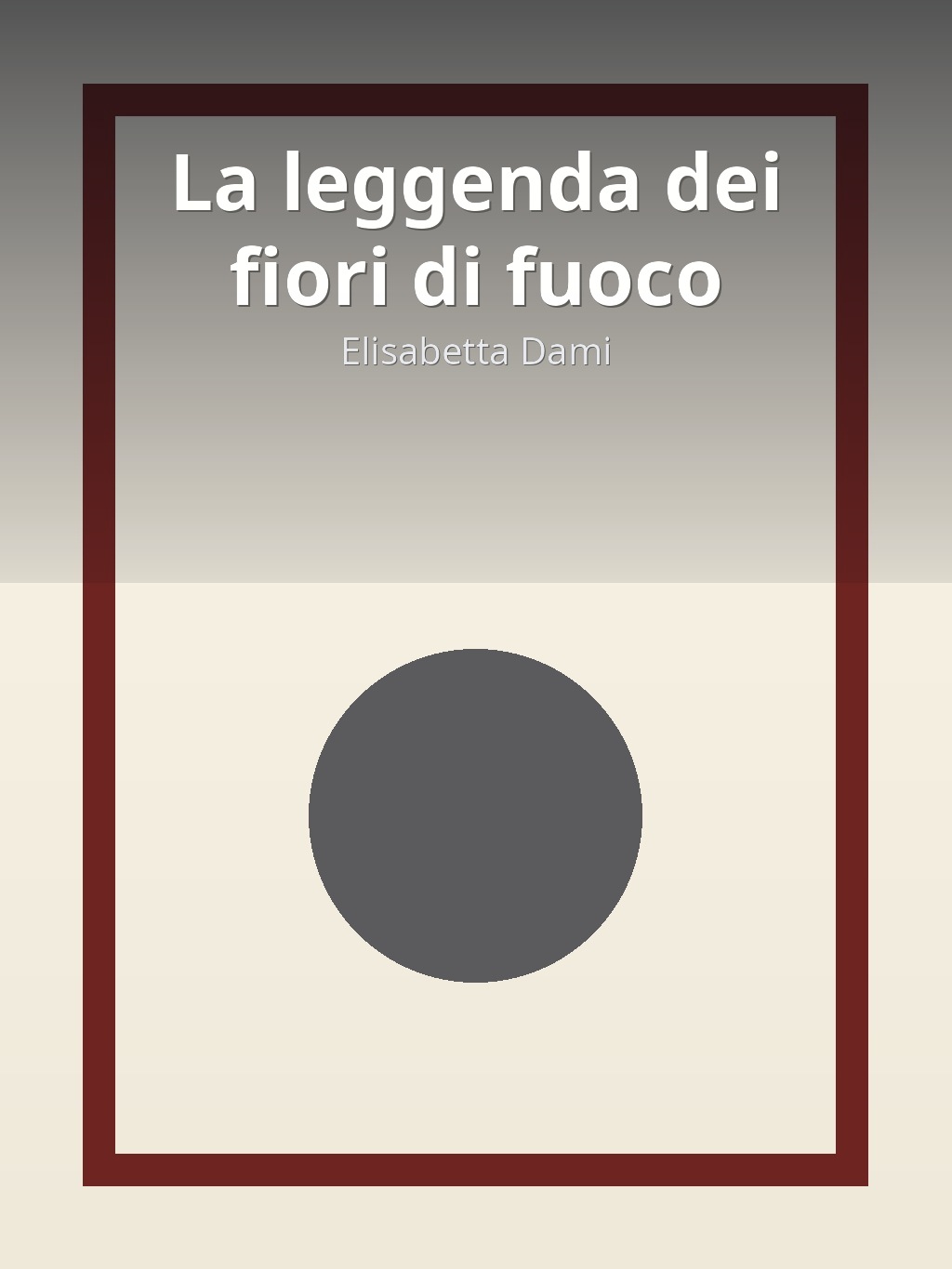 La leggenda dei fiori di fuoco by Elisabetta Dami book cover