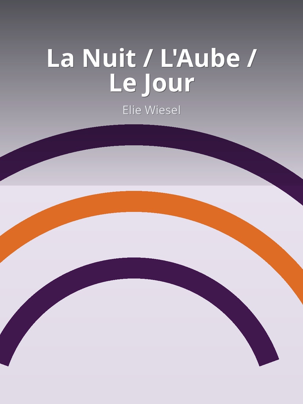 La Nuit / L'Aube / Le Jour by Elie Wiesel book cover