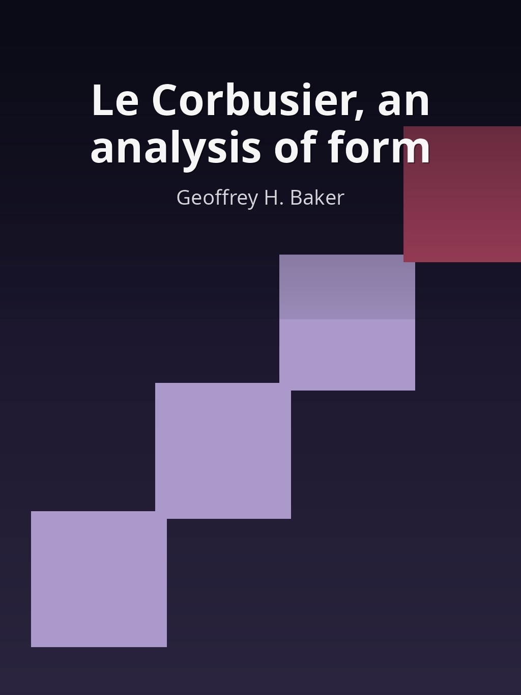 Le Corbusier, an analysis of form by Geoffrey H. Baker book cover