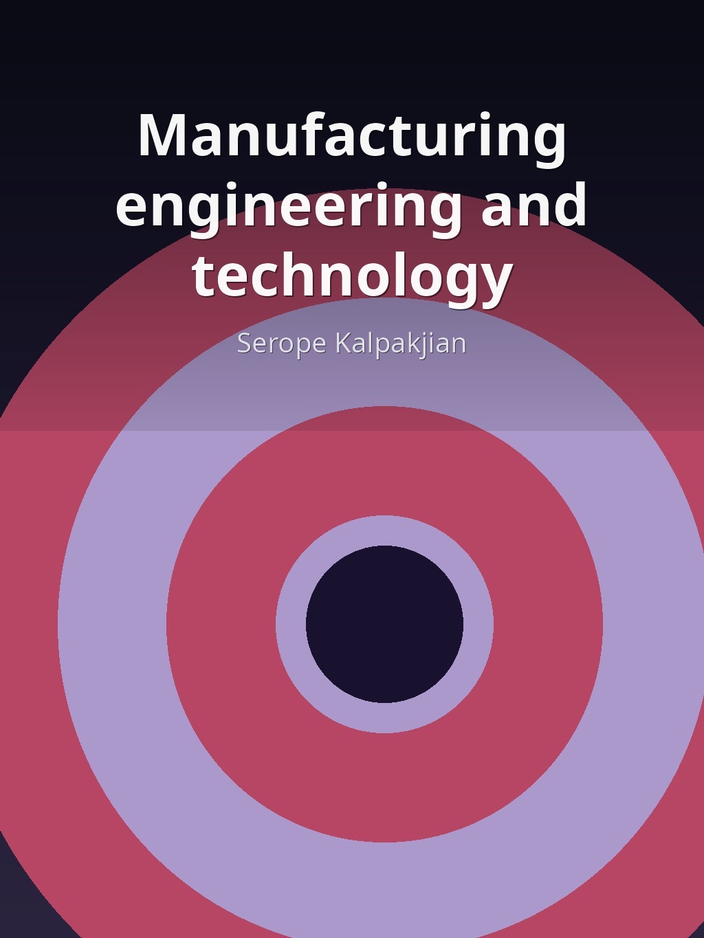 Manufacturing engineering and technology by Serope Kalpakjian book cover