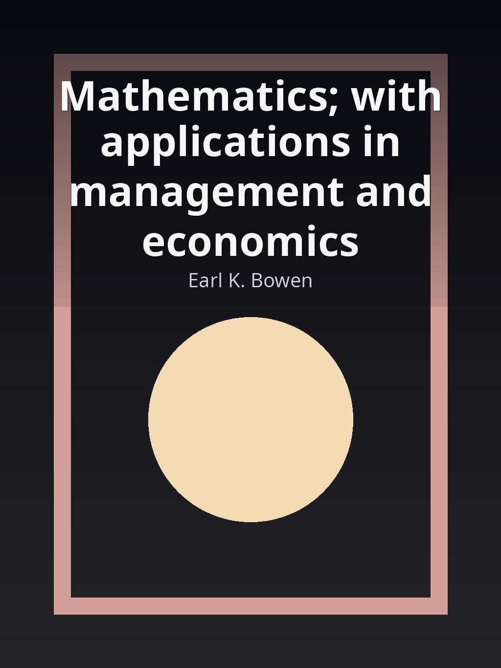 Mathematics; with applications in management and economics by Earl K. Bowen book cover