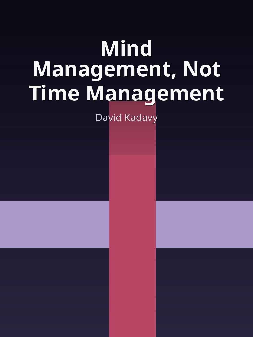 Mind Management, Not Time Management by David Kadavy book cover