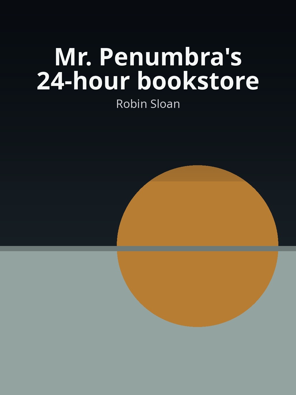 Mr. Penumbra's 24-hour bookstore by Robin Sloan book cover