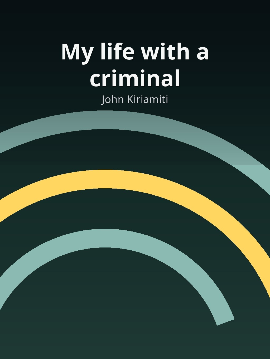 My life with a criminal by John Kiriamiti book cover